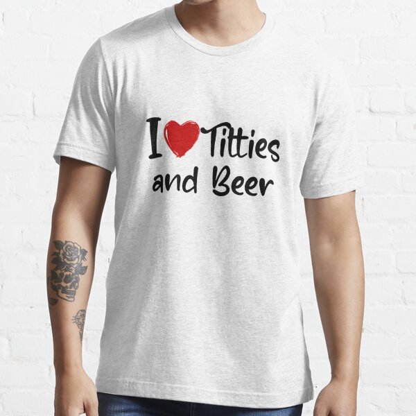 I Love Titties And Beer Funny Boobs Drinking T-Shirt