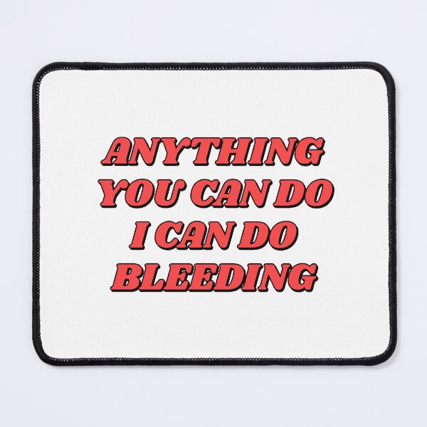Item preview,  Anything You Can Do I Can Do Bleeding    designed and sold by Inspirationmotivation.