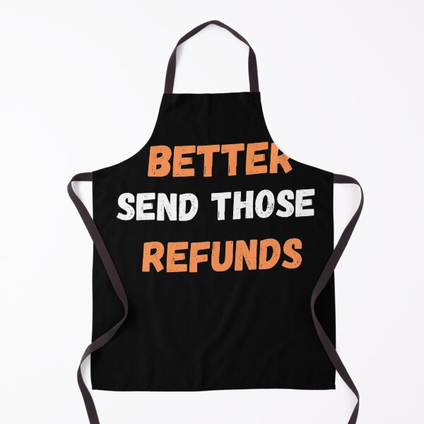 Item preview, BETTER SEND THOSE REFUNDS designed and sold by Yacearte.