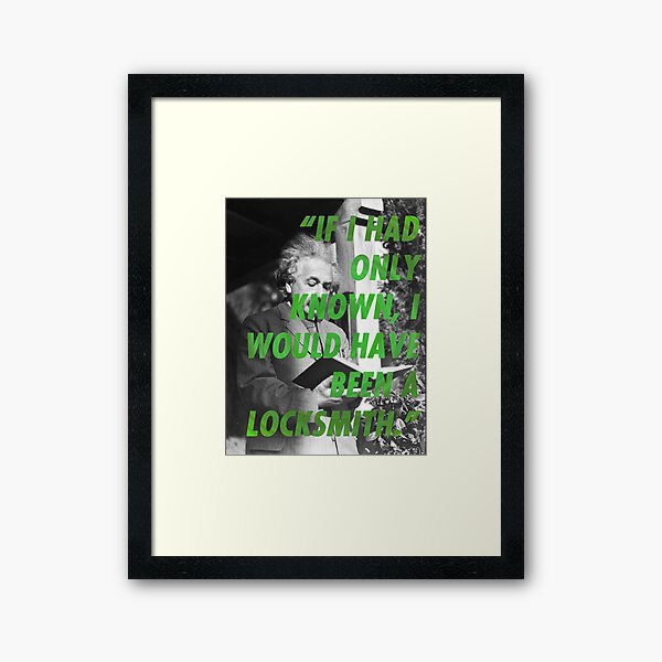 ALBERT EINSTEIN I would of been a locksmith If I had only known Wall Quote