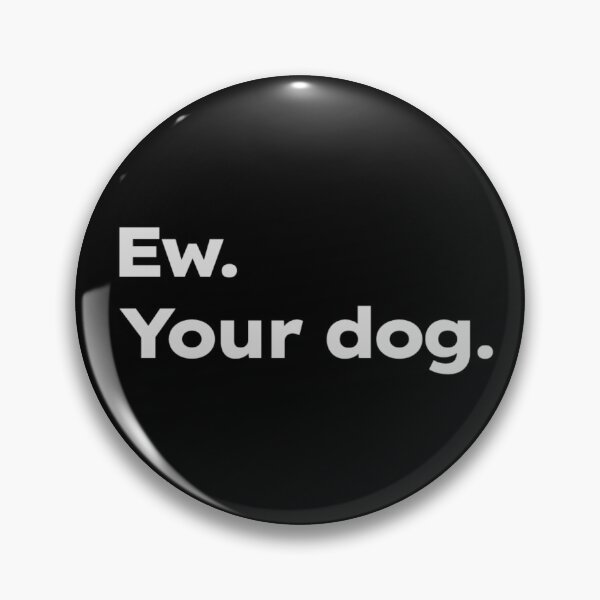 Item preview, Ew. Your dog. designed and sold by ShirtProse.