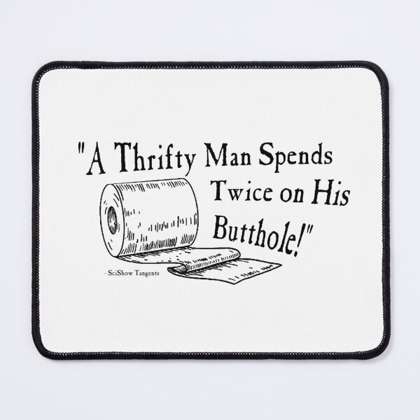 Item preview, Very Salient SciShow Tangents Quote "A Thrifty Man Spends Twice on His Butthole" designed and sold by hyperfix8ion.