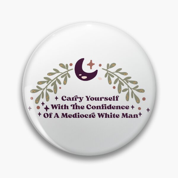 Item preview, Carry Yourself With The Confidence Of A Mediocre White Man designed and sold by KMIKBAL7.