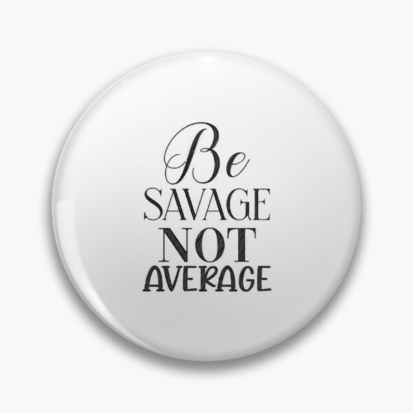 Item preview, Savage, Not Average, be savage not average designed and sold by RedArtsDesign.