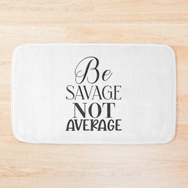 Item preview, Savage, Not Average, be savage not average designed and sold by RedArtsDesign.