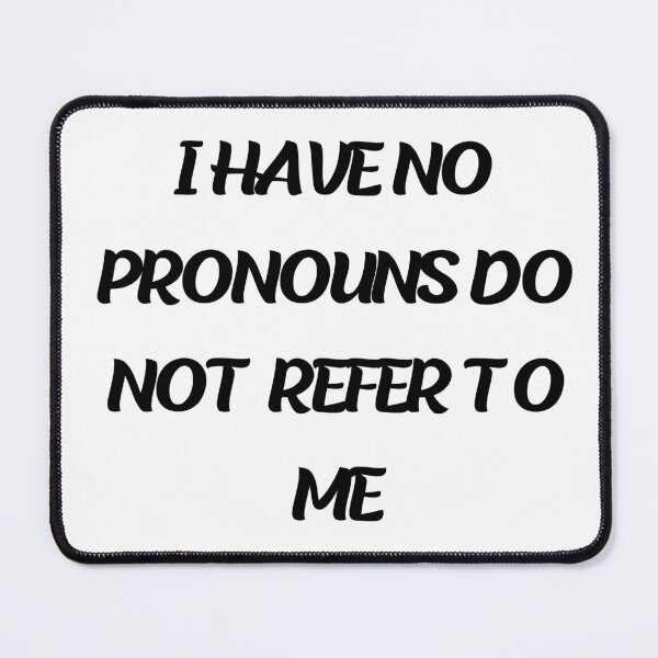 Item preview, i have no pronouns do not refer to me designed and sold by stor11.