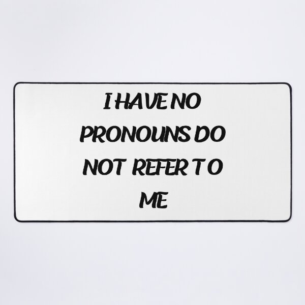 Item preview, i have no pronouns do not refer to me designed and sold by stor11.