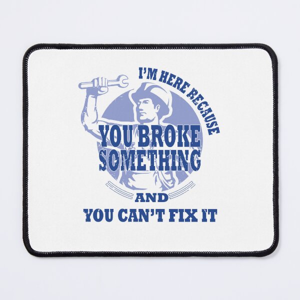 Item preview, I'm here because you broke something and you can't fix it designed and sold by Deco-Design.