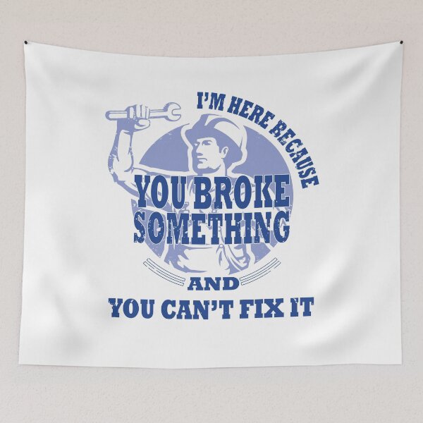 Item preview, I'm here because you broke something and you can't fix it designed and sold by Deco-Design.