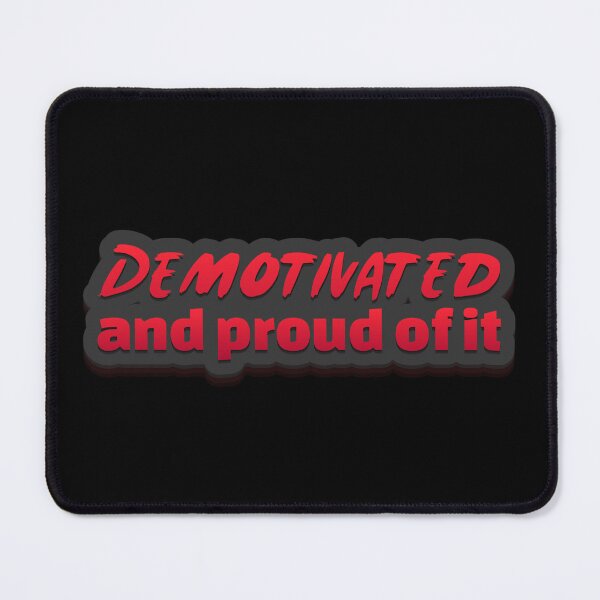 Item preview, Demotivated And Proud Of It designed and sold by GrumpyFella.