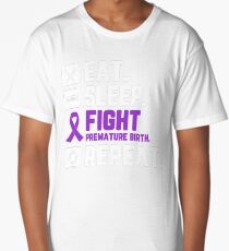 Eat Sleep Fight Premature Birth Awareness Repeat T Shirt Long T-Shirt