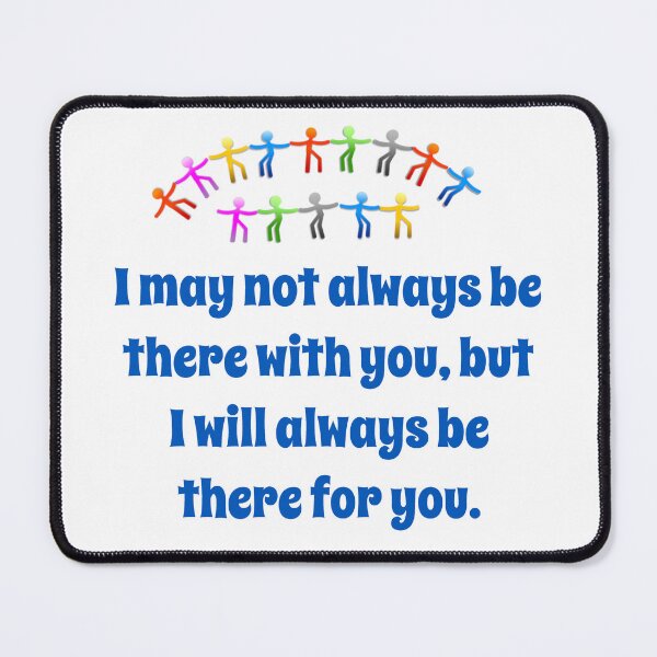 Item preview, I May Not Always Be There With You - Friendship Quote  designed and sold by CrankyOldDude.