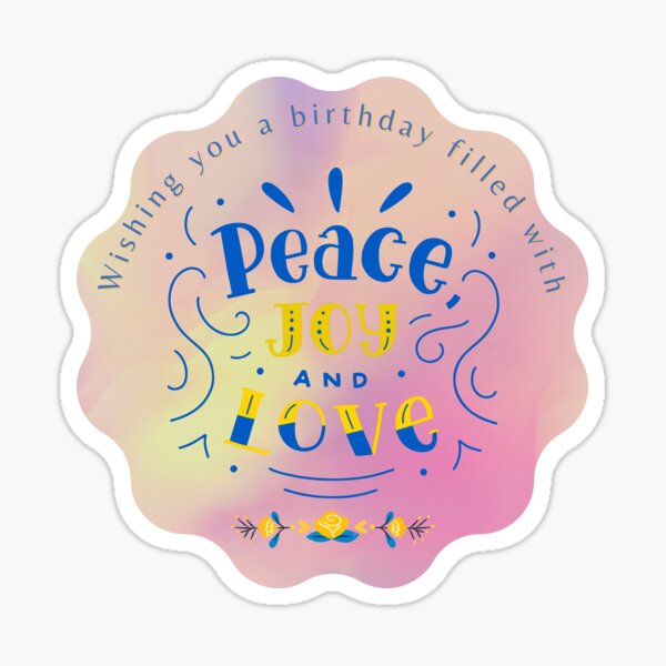 Bright and Cheerful Birthday Greetings - Wishing you a birthday filled with peace, love, and joy. Sticker