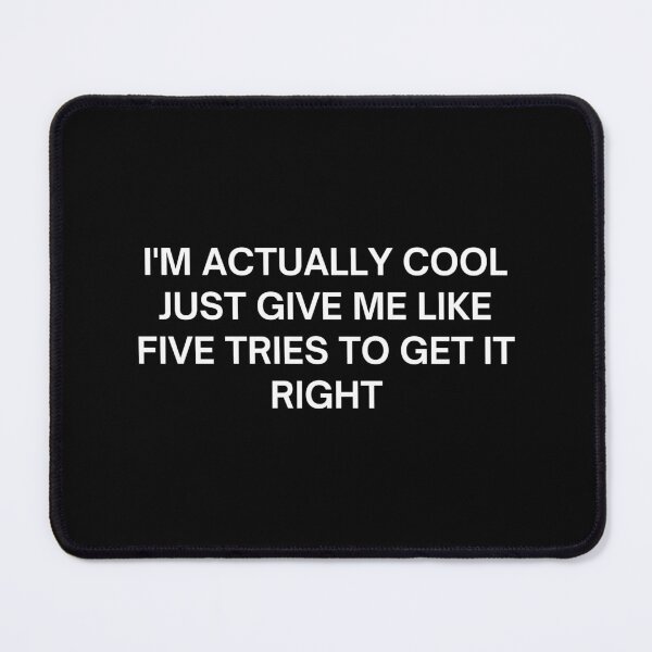 Item preview, I'm Actually Cool Just Give Me Like Five Tries To Get It Right designed and sold by IntrovertWorld.