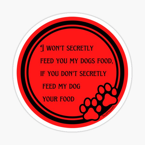Item preview, I won't secretly feed you my dogs food if you don't secretly feed my dog your food designed and sold by SlayItHonestly.