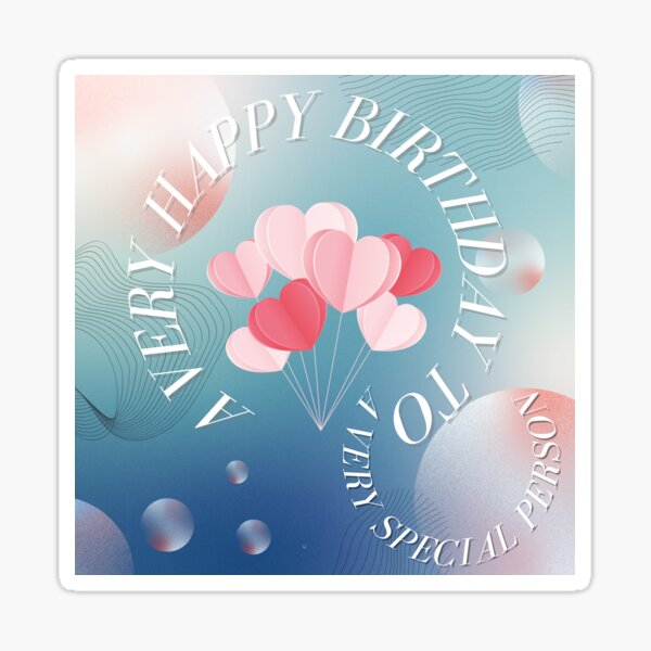Bright and Cheerful Birthday Greetings - A very happy birthday to a very special person Sticker