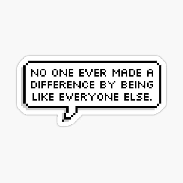 Item preview, No one ever made a difference by being like everyone else. designed and sold by MadEDesigns.