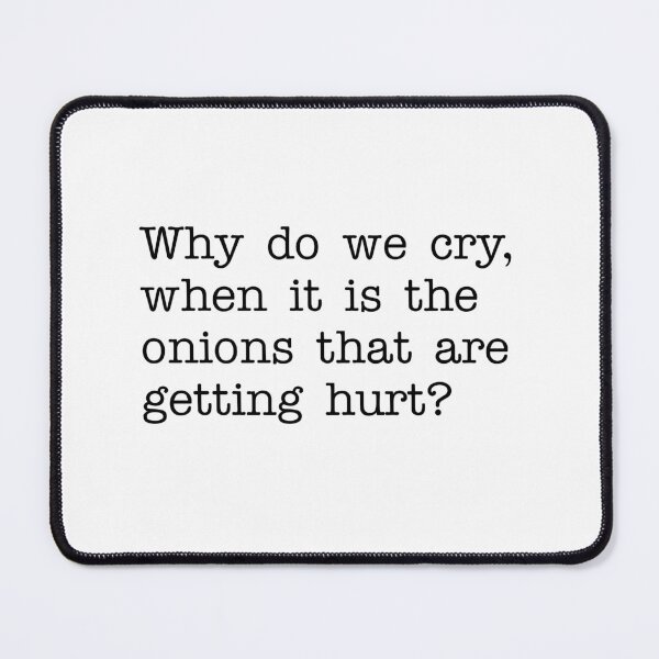 Item preview, Why do we cry, when it is the onions that are getting hurt? designed and sold by RadicalAM.
