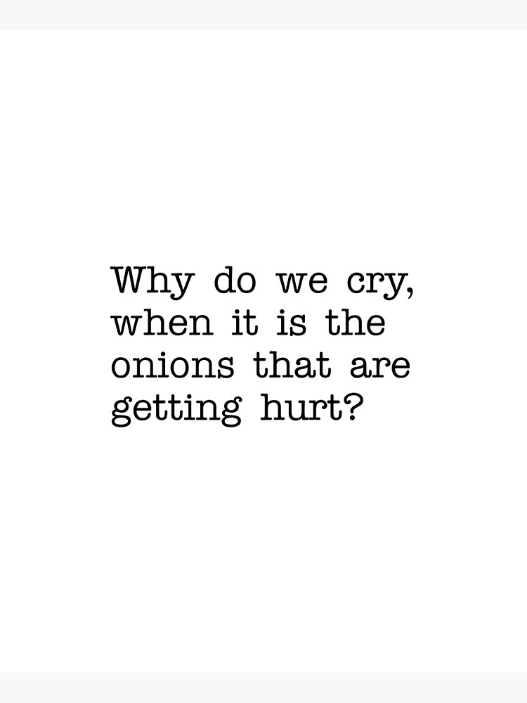 "Why do we cry, when it is the onions that are getting hurt?" Apron for