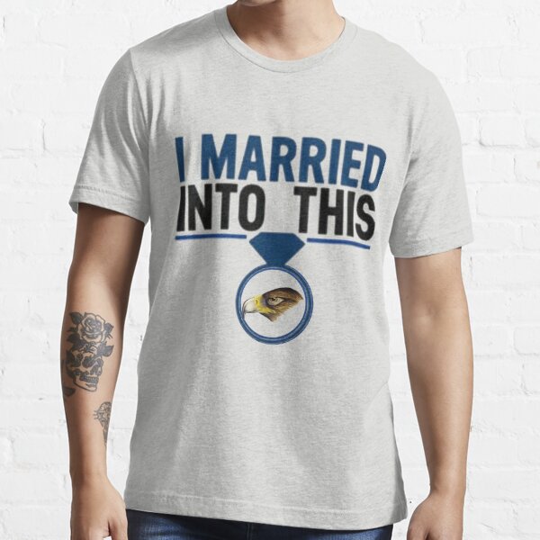 I Married Into This Eagles Funny Design Quote Ladies'