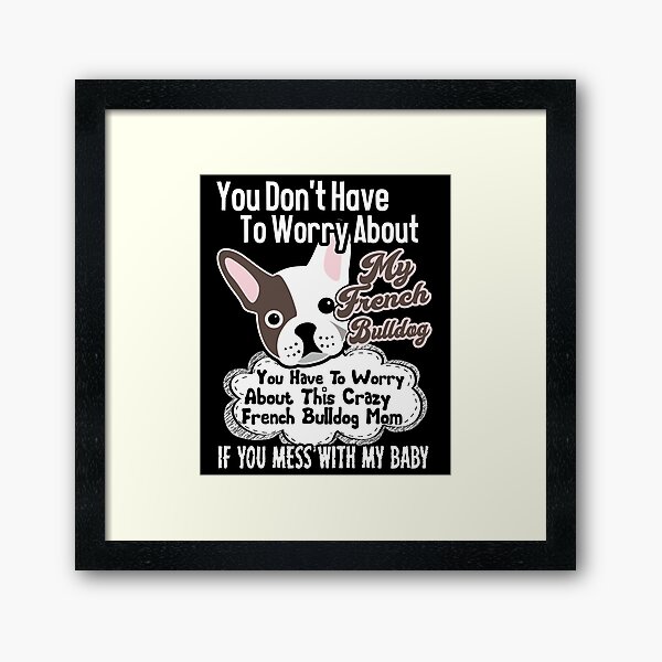 Item preview, Worry About Crazy French Bulldog Mom designed and sold by UnknownArtistt.