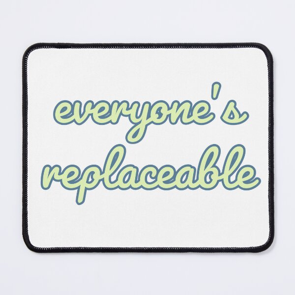Item preview, Everyone’s Replaceable Quote designed and sold by Designedby-E.