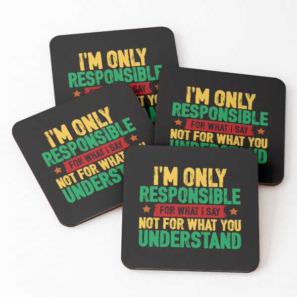 Item preview, I'm Only Responsible For What I Say. Not For What You Understand. designed and sold by Cordialpress.