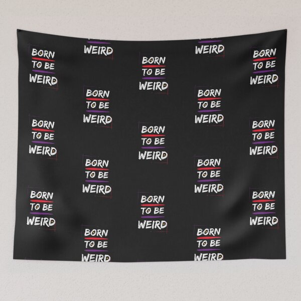 Item preview, Born to be Weird designed and sold by RAYS OF SHYNE.