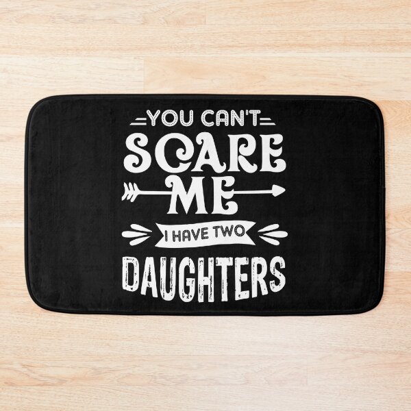 Item preview, You Can't Scare Me I Have 2 Daughters designed and sold by UnknownArtistt.