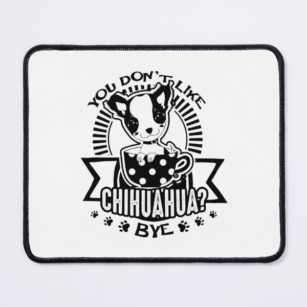 Item preview, You Don't Like Chihuahua designed and sold by UnknownArtistt.