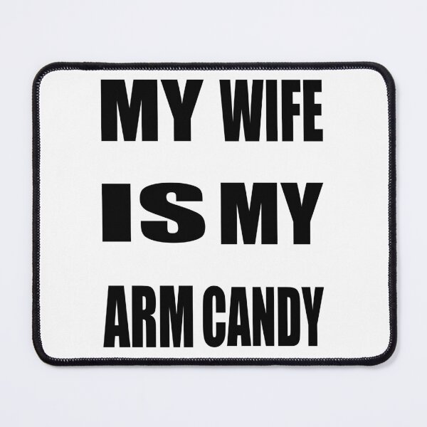 Item preview, My wife is my arm candy designed and sold by TJHstudio.