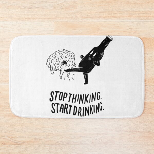 Item preview, Stop thinking start drinking designed and sold by Oeht.