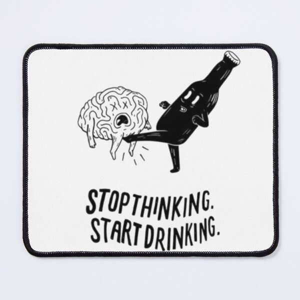 Item preview, Stop thinking start drinking designed and sold by Oeht.