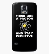 Funny Science Think Like A Proton And Stay Positive Shirt Case/Skin for Samsung Galaxy