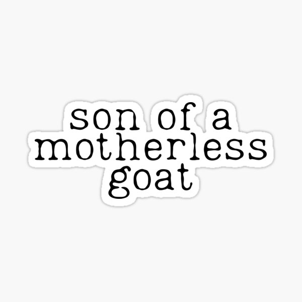 Son Of A Motherless Goat Sticker For Sale By Playliketua Redbubble