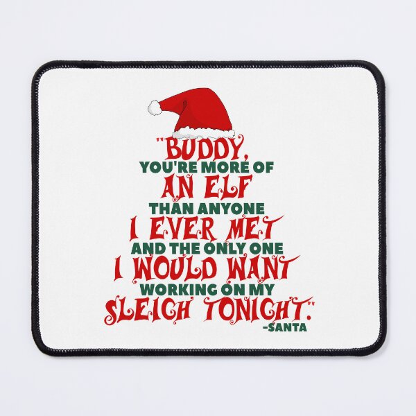 Item preview, Buddy, you're more of an elf than anyone I ever met. And the only one I would want working on my sleigh tonight. -Santa, Elf designed and sold by Sticker Up.