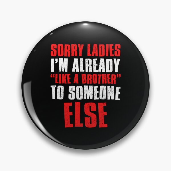 Item preview, Sorry Ladies Im Already Like A Brother To Someone Else designed and sold by FNStuff.
