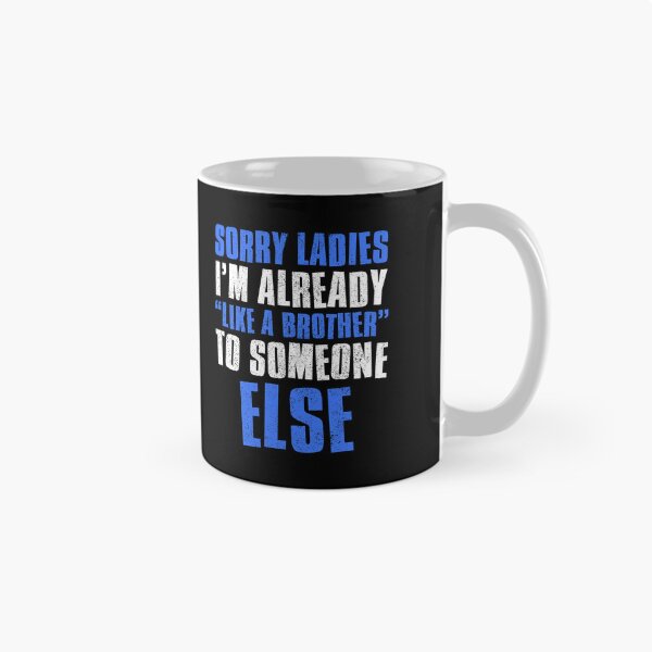 Item preview, Sorry Ladies Im Already Like A Brother To Someone Else designed and sold by FNStuff.