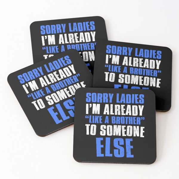 Item preview, Sorry Ladies Im Already Like A Brother To Someone Else designed and sold by FNStuff.