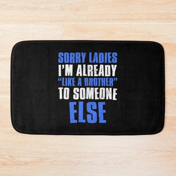 Item preview, Sorry Ladies Im Already Like A Brother To Someone Else designed and sold by FNStuff.