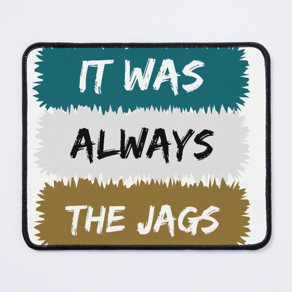 Item preview, It Was Always The Jags designed and sold by Bright-Store.