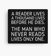 A Reader Lives a Thousand Lives Before He Dies. Canvas Print
