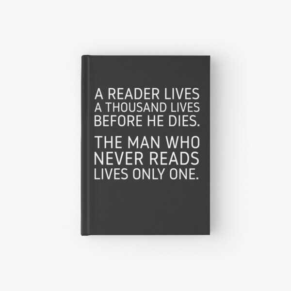 A Reader Lives a Thousand Lives Before He Dies. Hardcover Journal