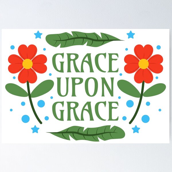 Item preview, Grace upon Grace - John 1 16 - Grace in a Place of Grace designed and sold by Millusti.