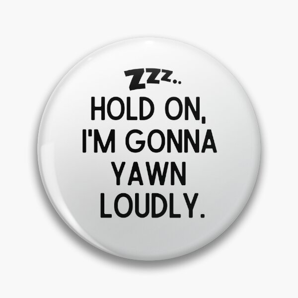 Item preview, Hold on, I'm gonna yawn loudly. designed and sold by mksjr.