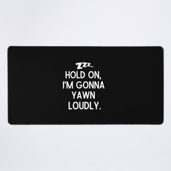 Item preview, Hold on, I'm gonna yawn loudly. designed and sold by mksjr.