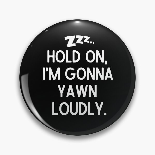 Item preview, Hold on, I'm gonna yawn loudly. designed and sold by mksjr.