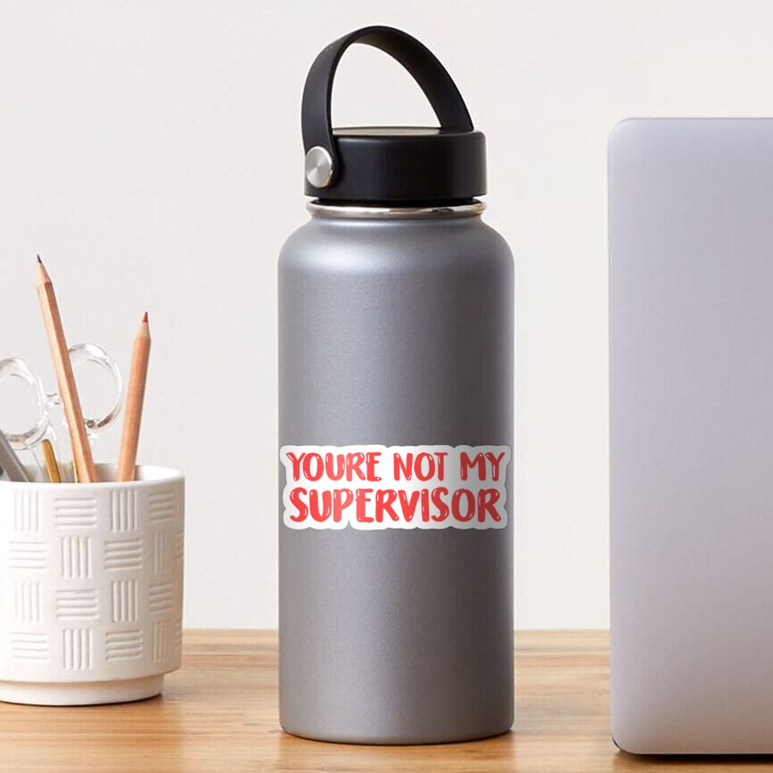 You Re Not My Supervisor Sticker For Sale By Abimb Redbubble
