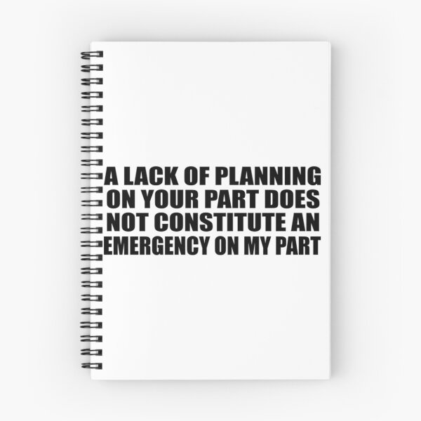 Item preview, A Lack Of Planning On Your Part Does Not Constitute An Emergency On My Part designed and sold by KaliKulas.