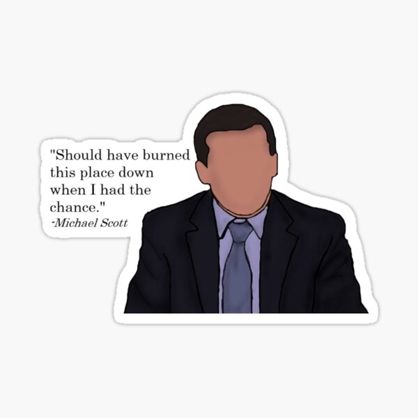 The Office Michael Scott Quote Burned This Place Down Sticker By Daphnewolff Redbubble